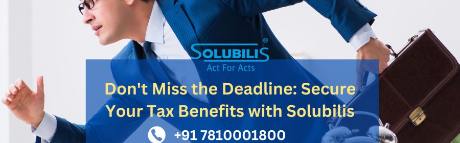 Don't Miss the Deadline: Secure Your Tax Benefits with Solubilis